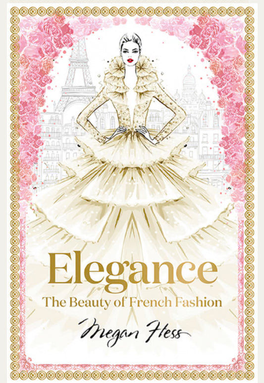 Elegance - The Beauty of French Fashion By Megan Hess